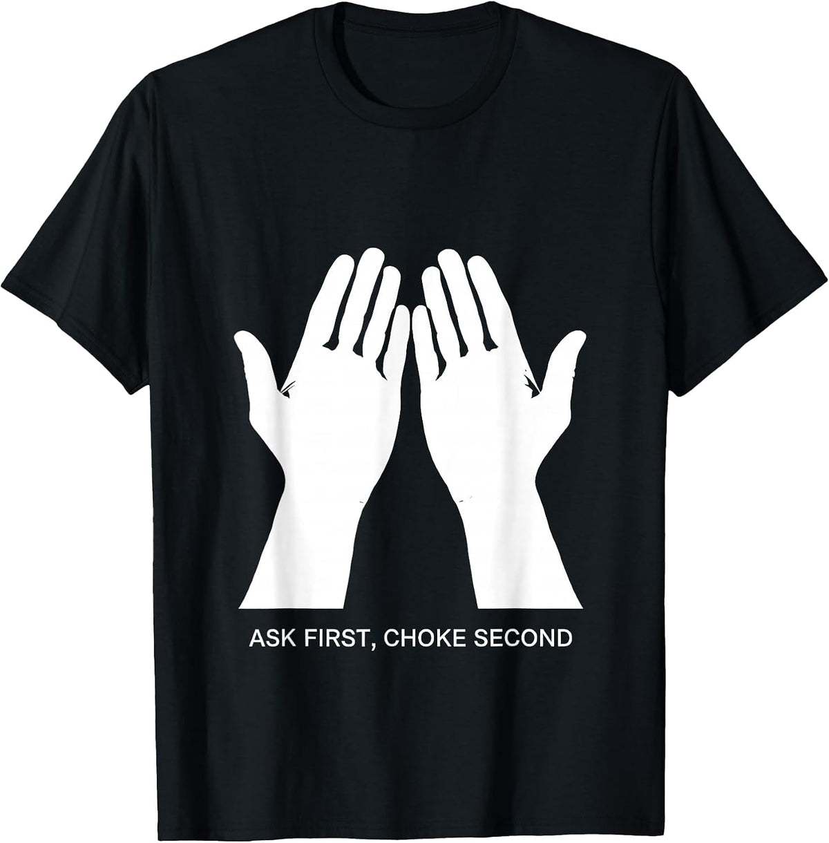Ask First Choke Second Respectfully Bold Design T-Shirt