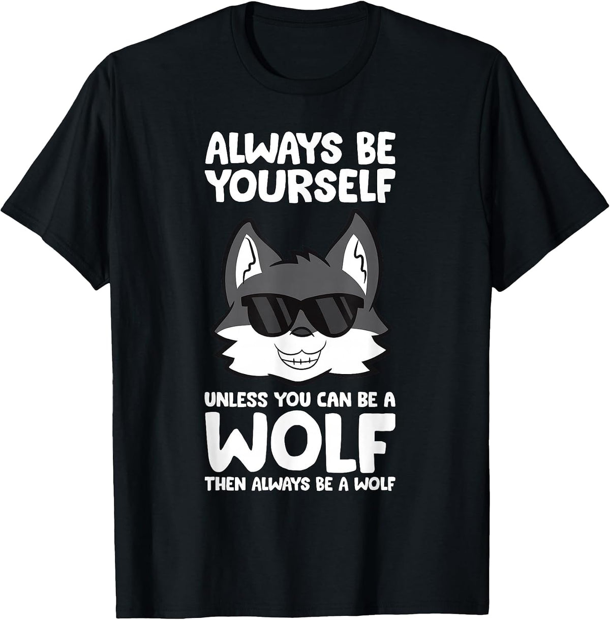 Always Be Yourself Unless You Can Be A Wolf T-Shirt