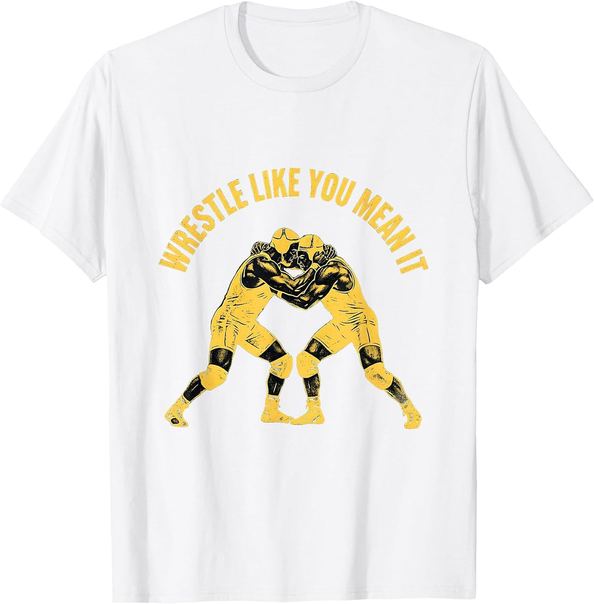Wrestle Like You Mean It Wrestling Design T-Shirt