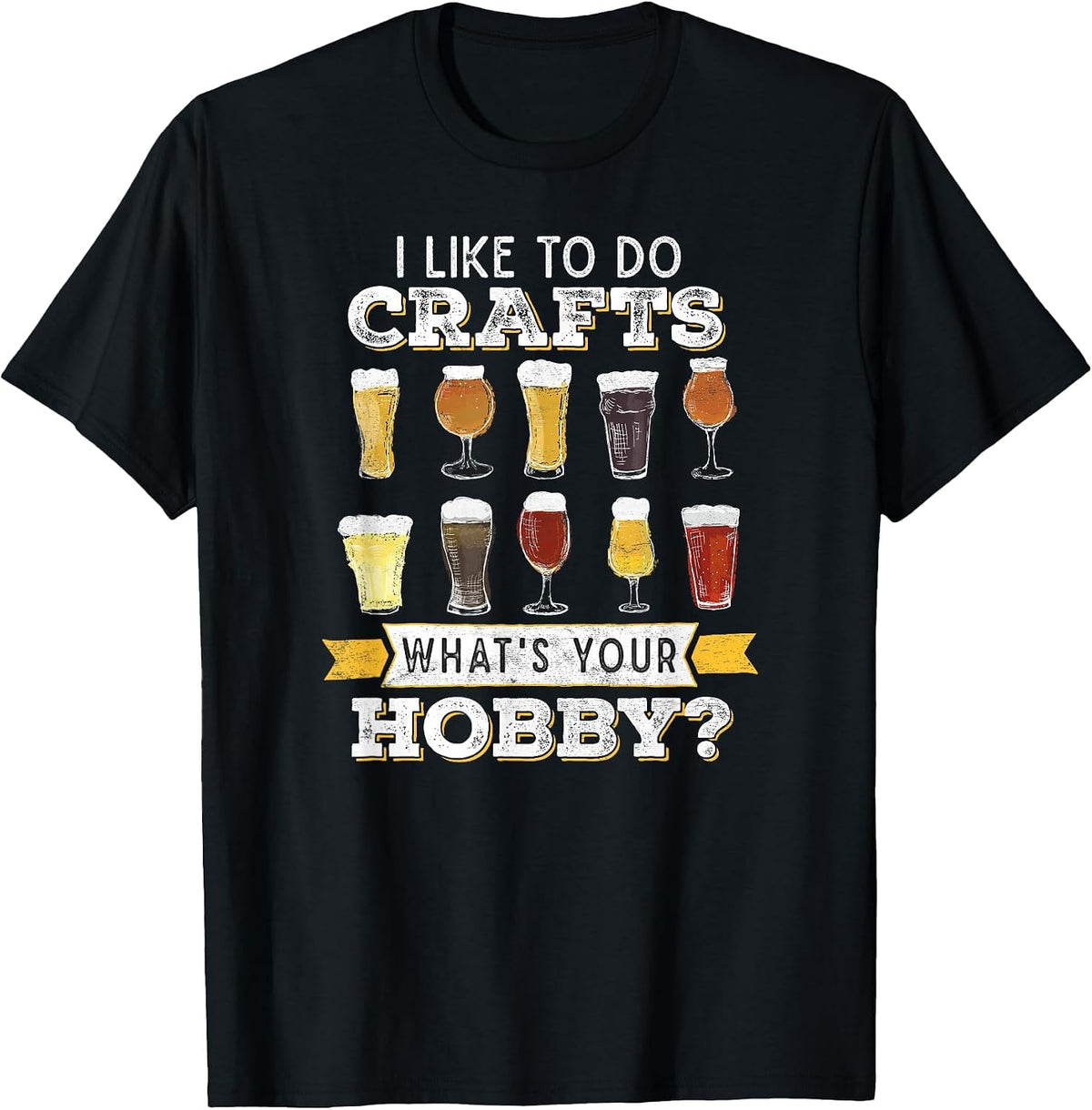 Funny Beer I Like to Do Crafts Whats Your Hobby Craft Drink T-Shirt