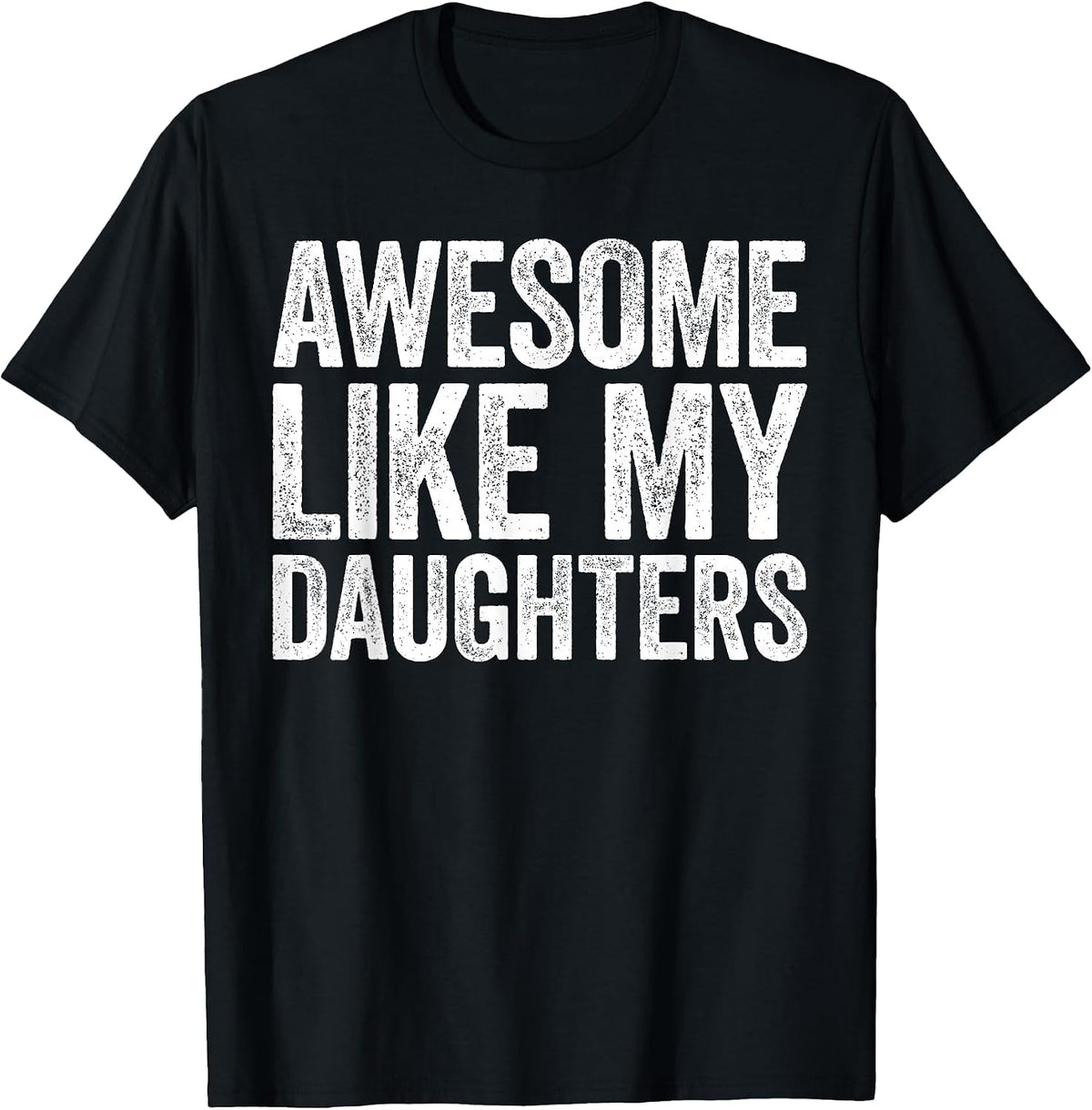 Awesome Like My Daughters Shirt Funny Men Dad Fathers Day T-Shirt