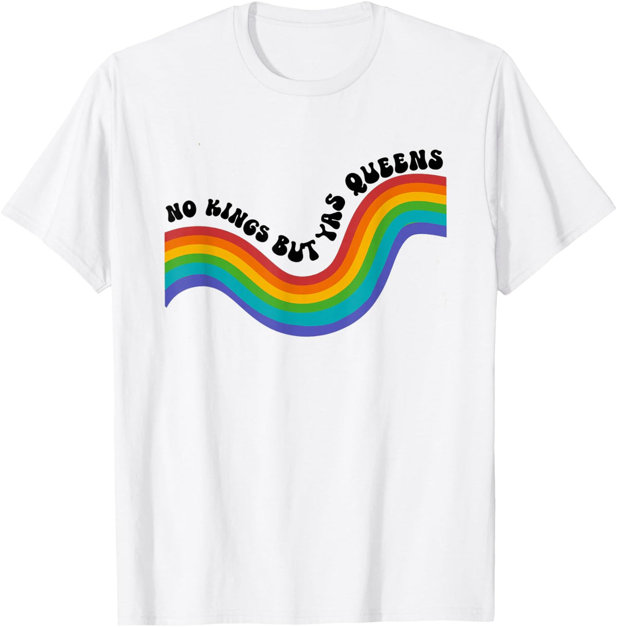 No Kings but YAS Queens Rainbow LGBTQ Pride Ally T-Shirt