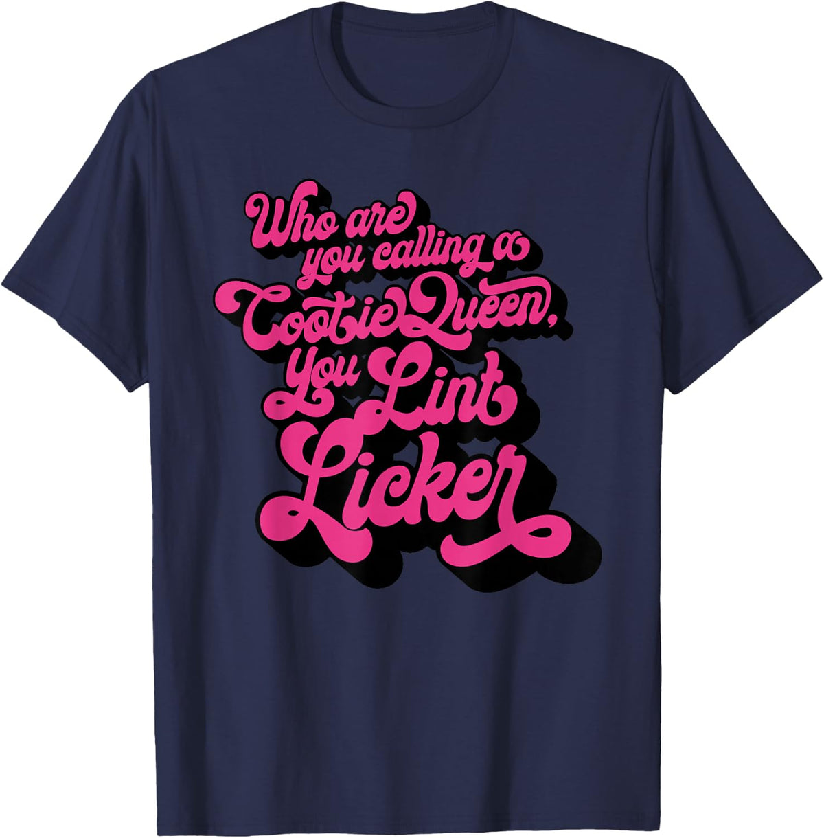 Who Are You Calling A Cootie Queen, You Lint Li Funny design T-Shirt