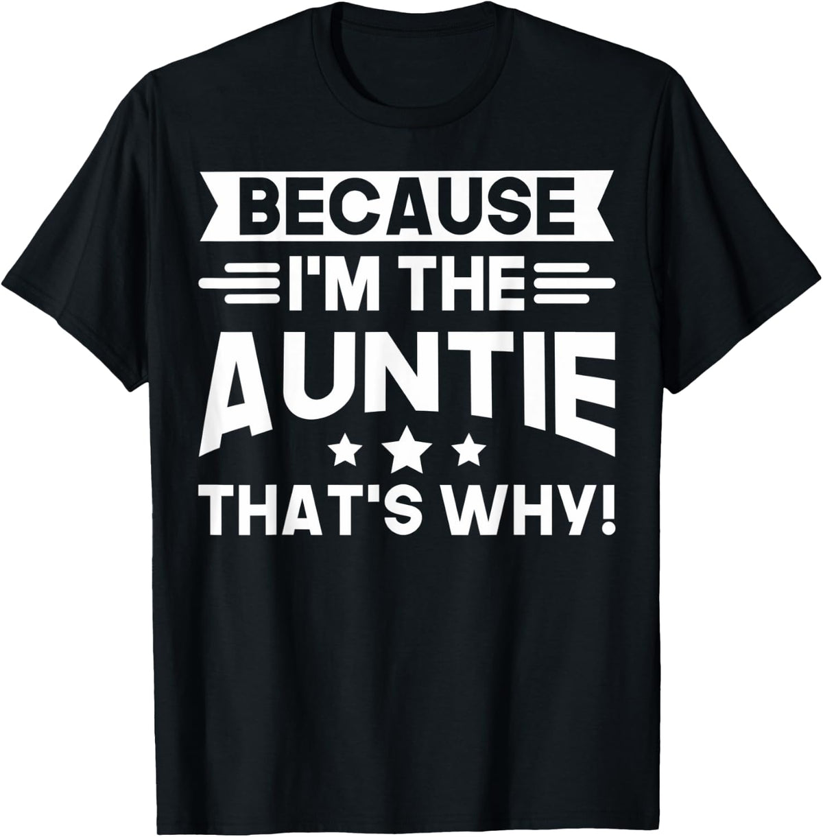 Funny Because I'm The Aunt Because I'm The Auntie That's Why T-Shirt