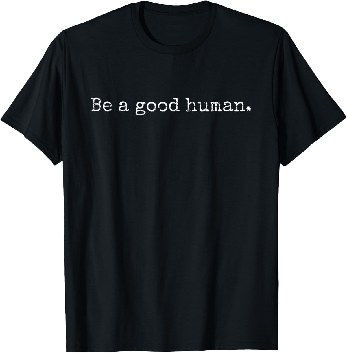 BE A Good Human - Positive Inspirational Message - Vintage T-Shirt
