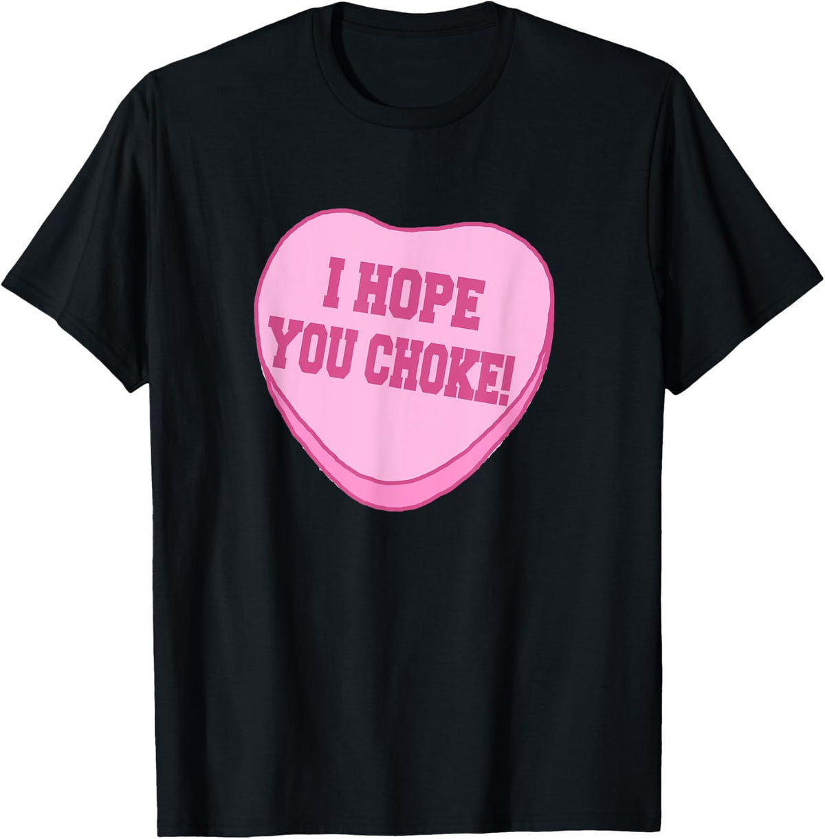 I Hope You Choke Sarcastic Graphic Novelty Fun Vintage Style T-Shirt