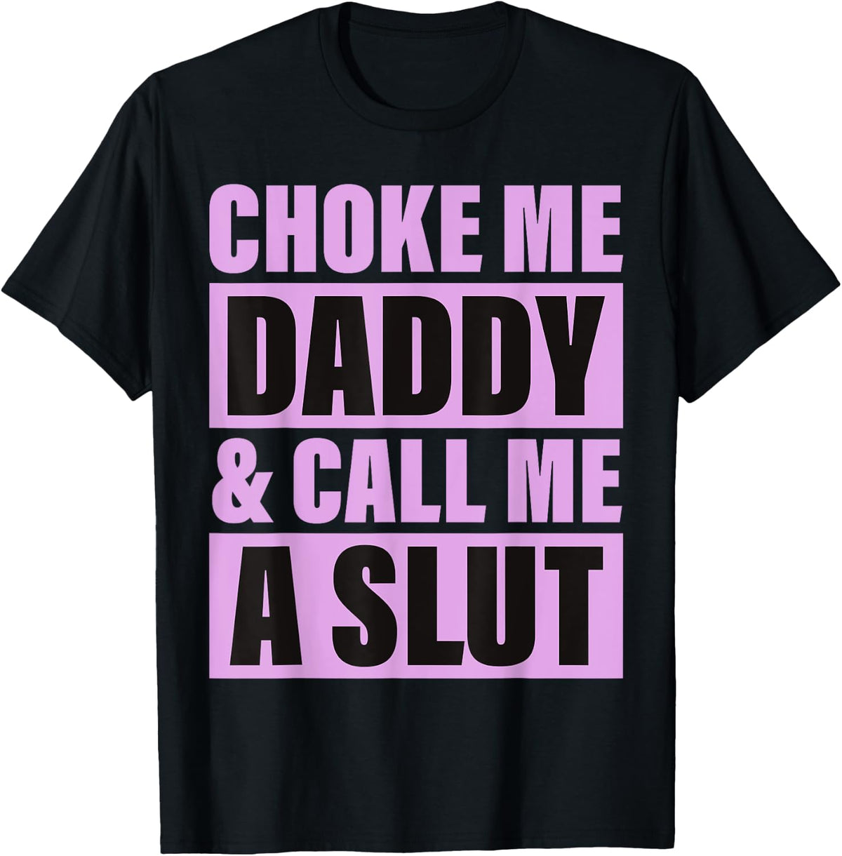 Choke Me Daddy Raunchy Adult Humor Kinky BDSM Naughty T-Shirt