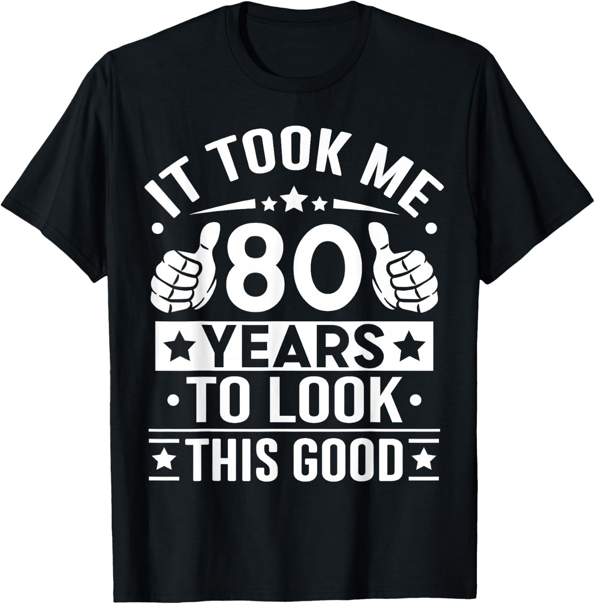 It Took Me 80 Years To Look This Good 80th Birthday Gift T-Shirt