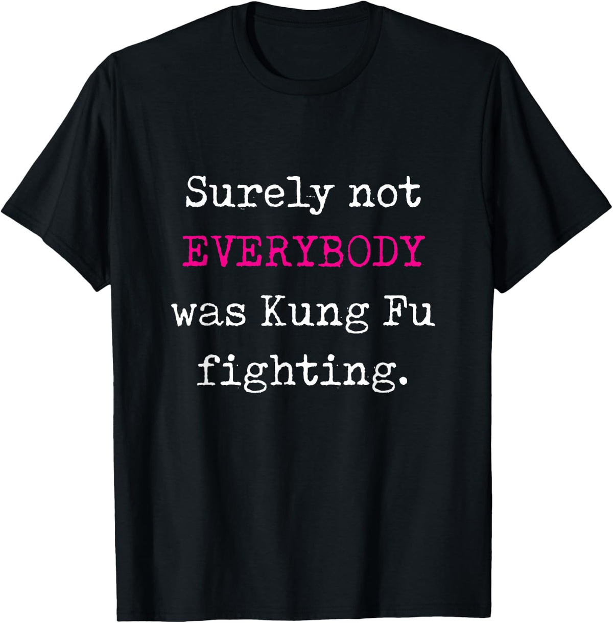 Certainly Not Everyone Was Kung Fu Fight - Funny T-Shirt T-Shirt