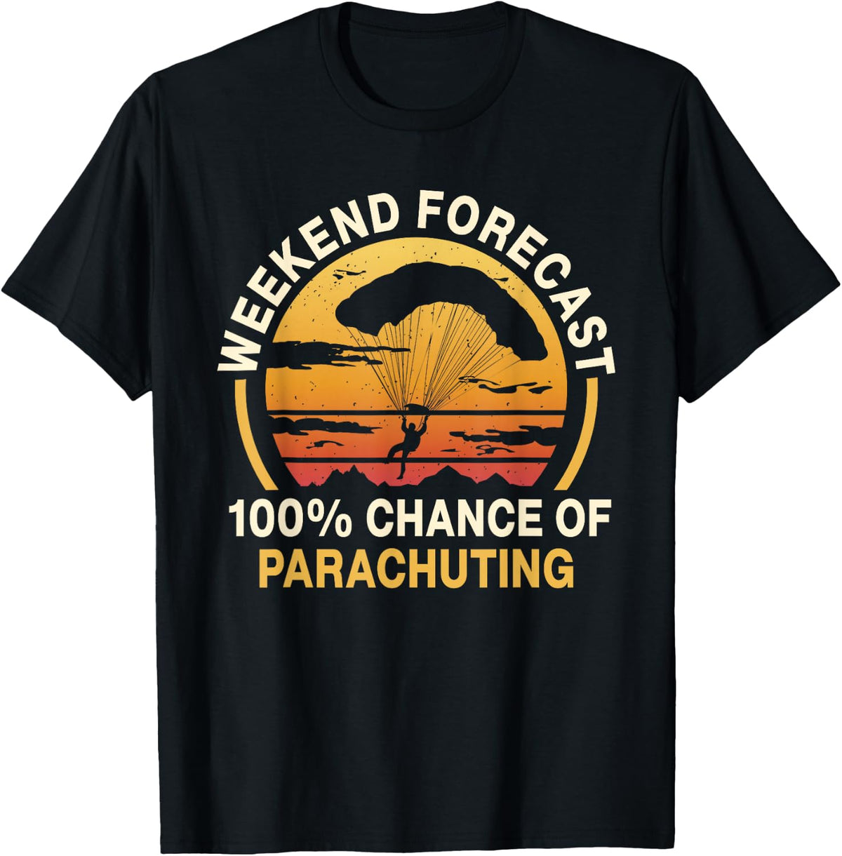 Weekend Forecast 100% Chance of Parachuting Skydiving T-Shirt