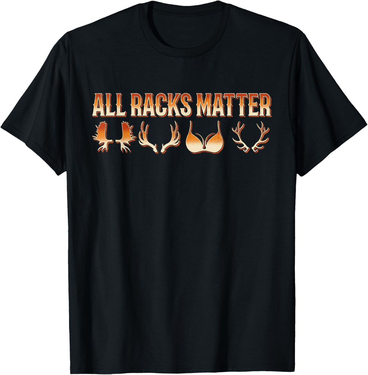 Funny Retro All Racks Matter Deer Hunting Season Quote T-Shirt