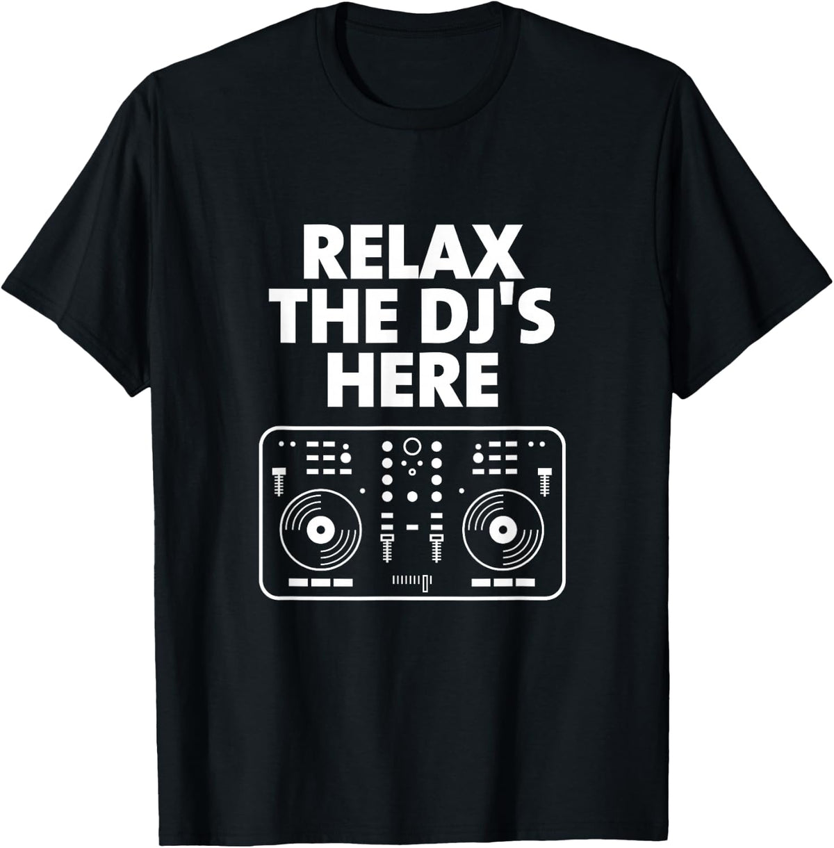 Relax The DJ's Here Funny Turntable Music Equalizer DJ T-Shirt