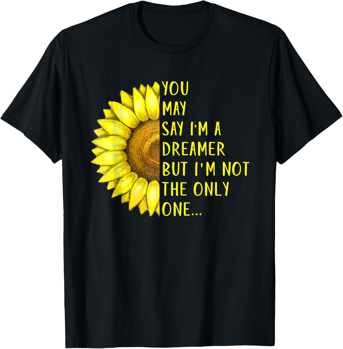 You may say I'm a dreamer but I'm not the only shirt T-Shirt
