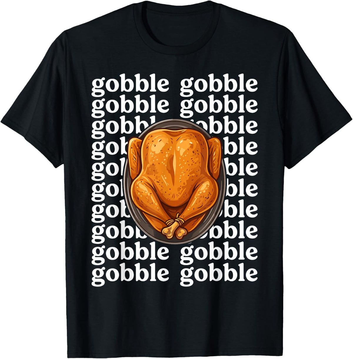 Gobble Gobble Gobble Funny Turkey Day Feast Thanksgiving T-Shirt