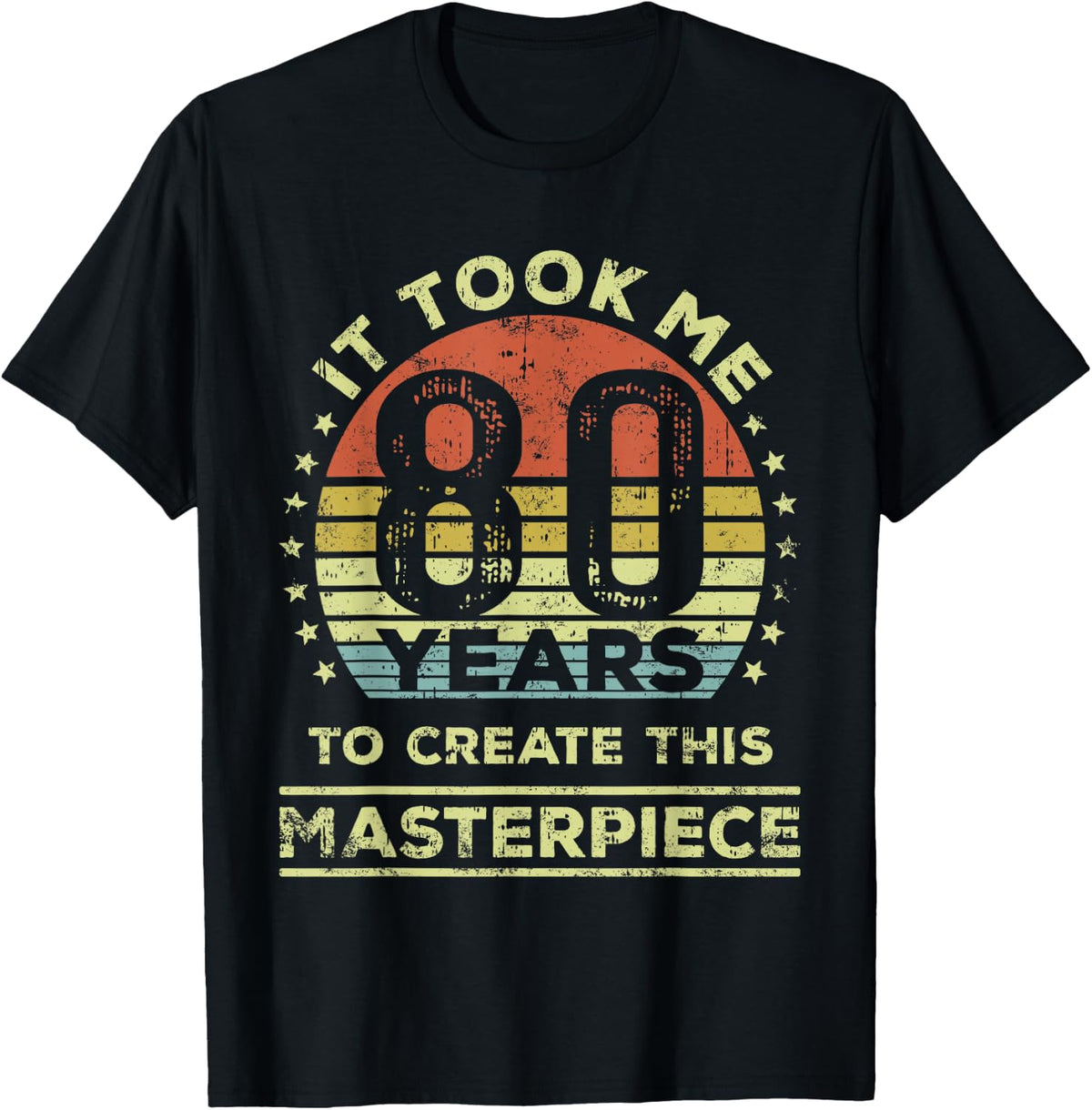 It Took me 80 Years to Create This Masterpiece 80th Birthday T-Shirt