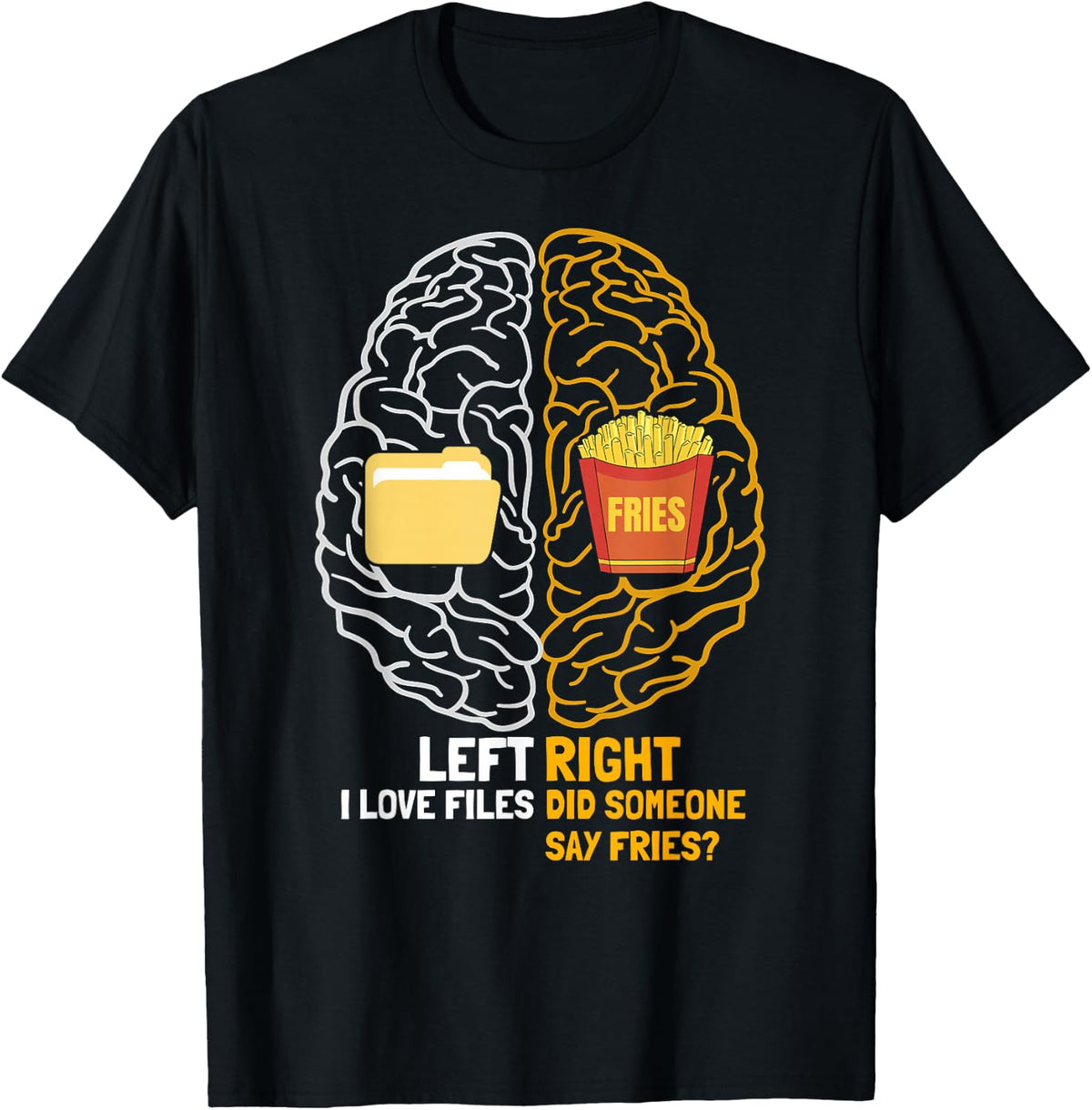 Funny Work Files Left Vs Right Brain Fries Office Food T-Shirt