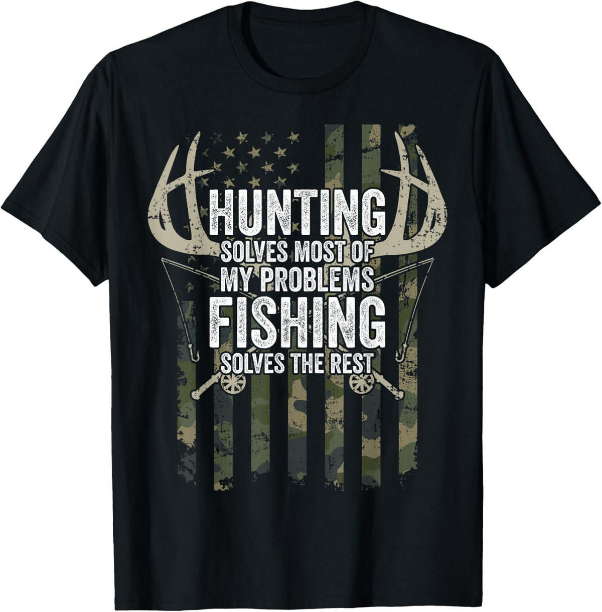 Hunting Solves Most of My Problems Fishing The Rest - Funny T-Shirt