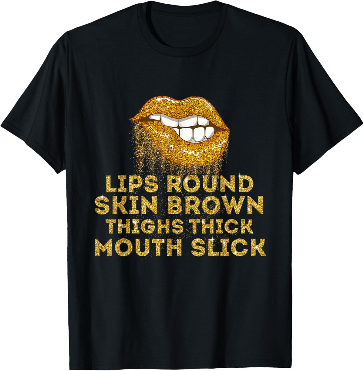 Lips Round Skin Brown Thighs Thick Mouth Slick T-Shirt