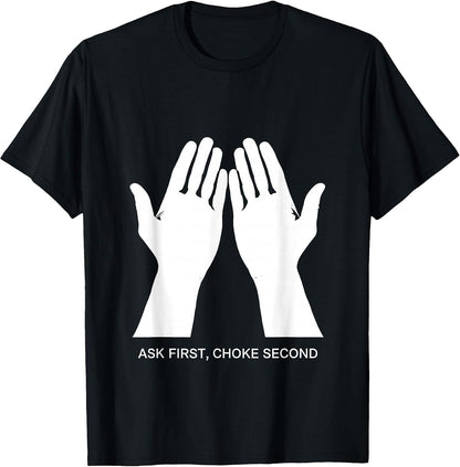 Ask First Choke Second Respectfully Bold Design T-Shirt
