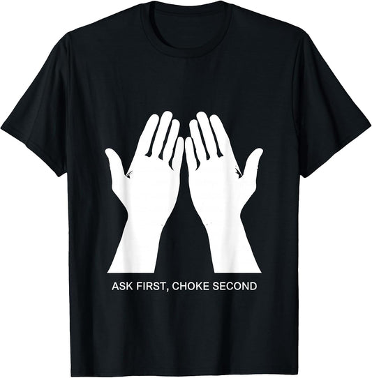 Ask First Choke Second Respectfully Bold Design T-Shirt