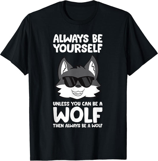 Always Be Yourself Unless You Can Be A Wolf T-Shirt