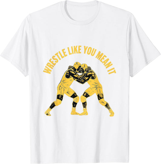 Wrestle Like You Mean It Wrestling Design T-Shirt