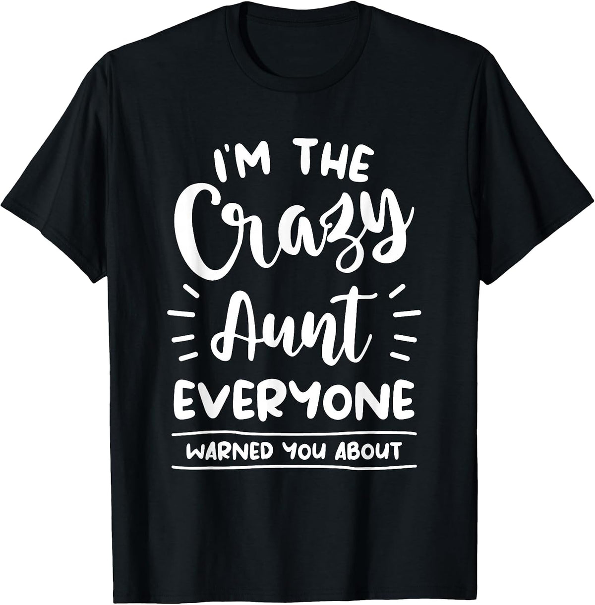I'm The Crazy Aunt Everyone Warned You About Auntie T-Shirt
