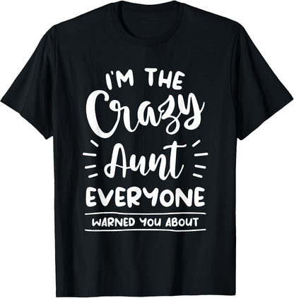 I'm The Crazy Aunt Everyone Warned You About Auntie T-Shirt