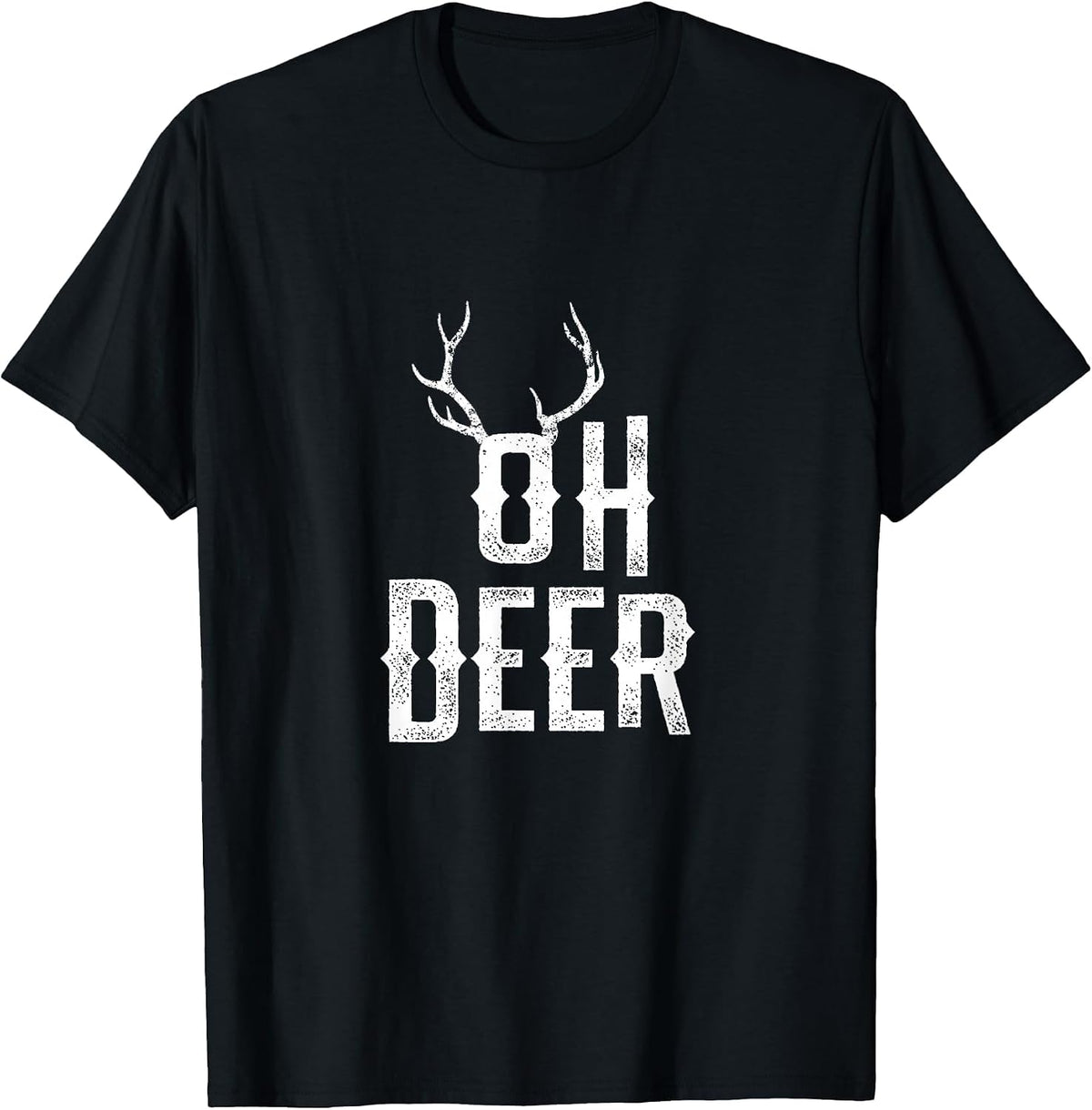 Oh Deer Funny Quote Shirt I Men Women Kids T-Shirt