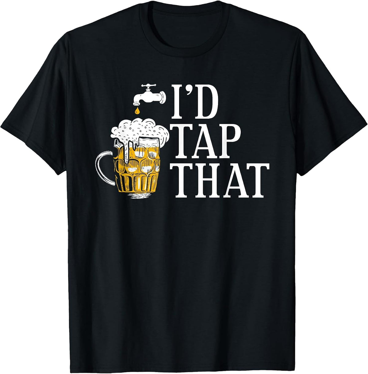 I'd Tap that Funny Beer Drinking Humor Design T-Shirt