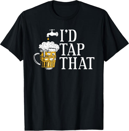 I'd Tap that Funny Beer Drinking Humor Design T-Shirt