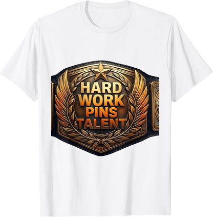Hard Work Pins Talent Wrestling Design T-Shirt