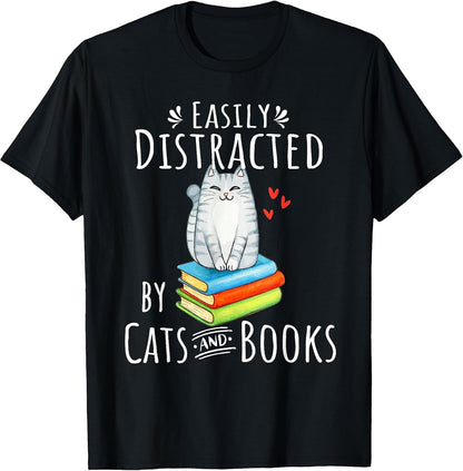 Easily Distracted by Cats and Books - Funny Cat & Book Lover T-Shirt