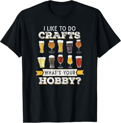 Funny Beer I Like to Do Crafts Whats Your Hobby Craft Drink T-Shirt