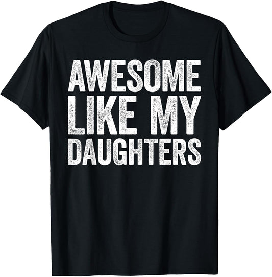 Awesome Like My Daughters Shirt Funny Men Dad Fathers Day T-Shirt