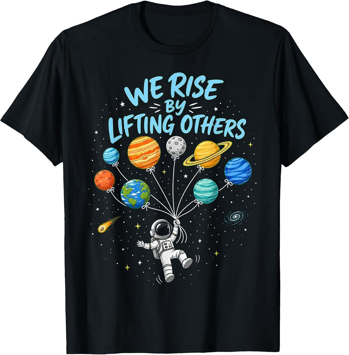 We Rise By Lifting Others Space Theme Design T-Shirt