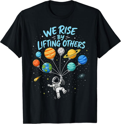We Rise By Lifting Others Space Theme Design T-Shirt