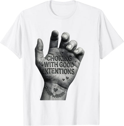 Choking With Good Intentions Respectful Humor Design T-Shirt