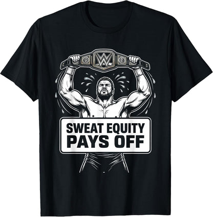 Sweat Equity Pays Off Wrestling Design T-Shirt