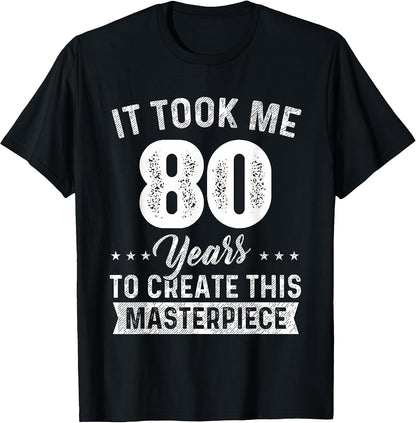 It Took Me 80 Years Masterpiece 80th Birthday 80 Years Old T-Shirt