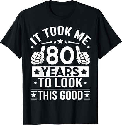 It Took Me 80 Years to Look This Good Happy 80th Birthday T-Shirt