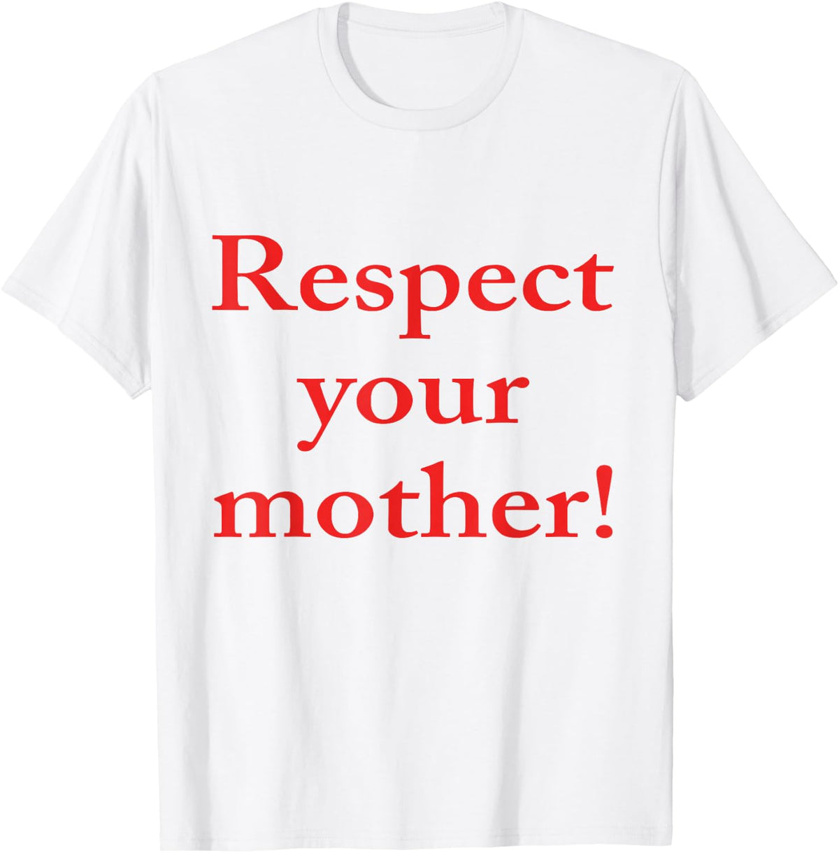 Respect Your Mother! T-Shirt
