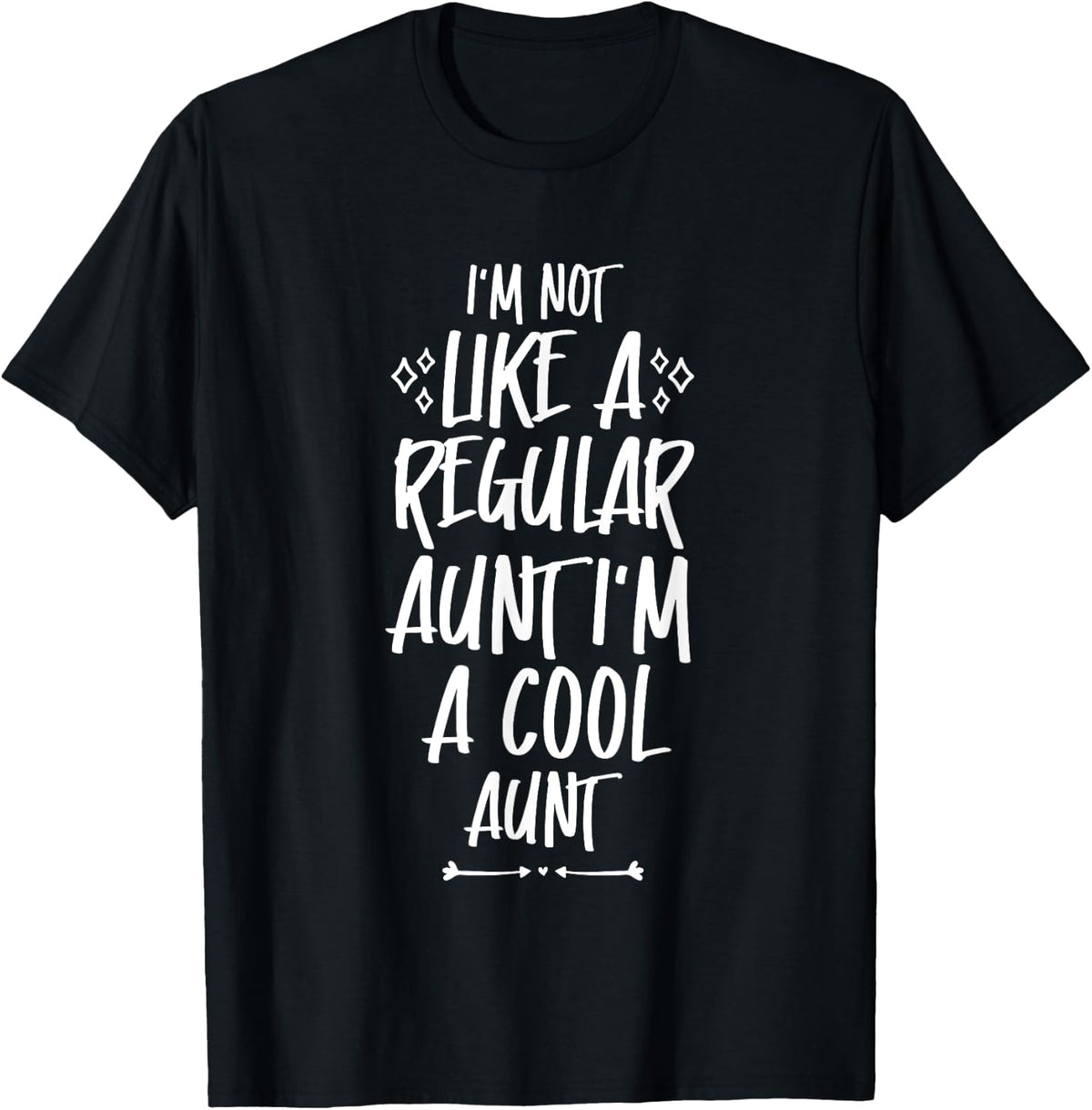 I'm Not Like a Regular Aunt I'm a Cool Aunt T-Shirt