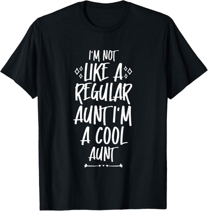 I'm Not Like a Regular Aunt I'm a Cool Aunt T-Shirt