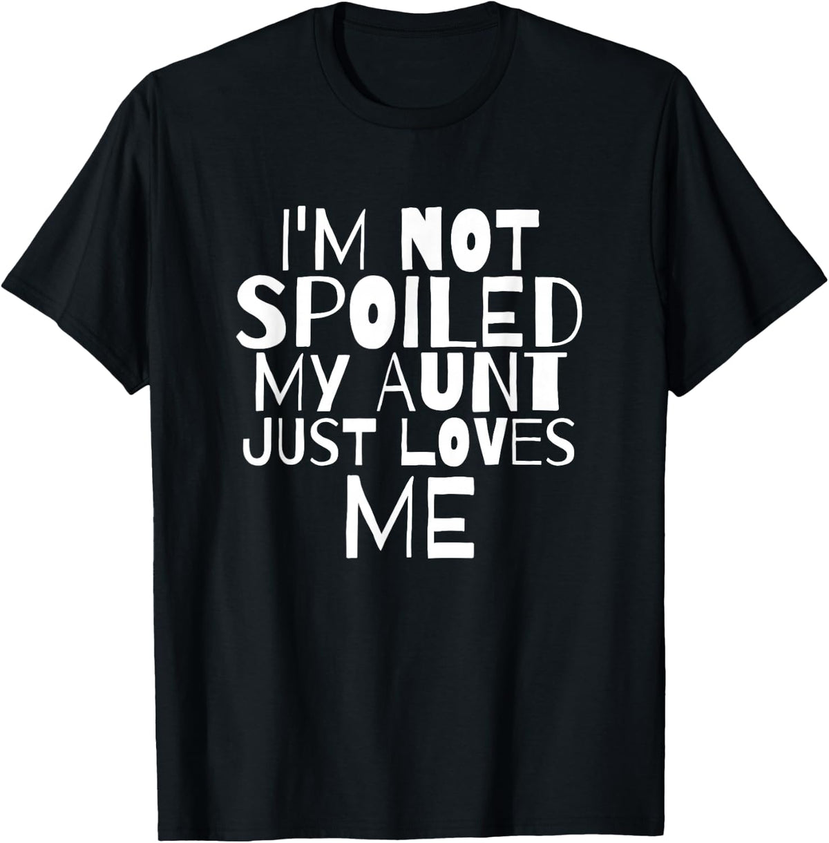 Im Not Spoiled My Aunt Just Loves Me Auntie Child T Shirt T-Shirt