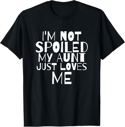 Im Not Spoiled My Aunt Just Loves Me Auntie Child T Shirt T-Shirt