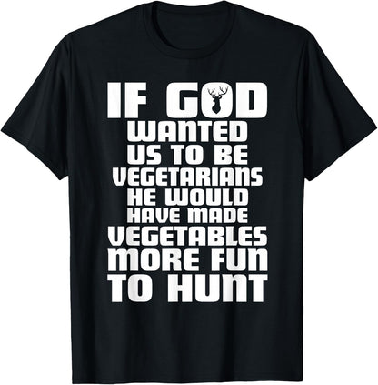 If god wanted us to be vegetarians Funny deer hunting season T-Shirt