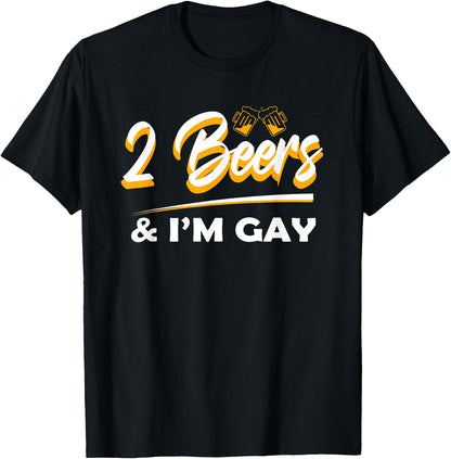 2 Beers & I'm Gay Funny Beer Drinking Quote Sayings LGBTQ T-Shirt