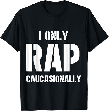 I Only Rap Caucasionally Funny Gift for Men Or Women T-Shirt