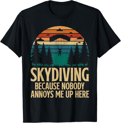 Skydiving because nobody annoys me up here funny Skydiver T-Shirt